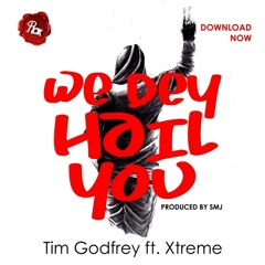 Music :: Tim Godfrey – ‘We Dey Hail You’ Feat. Xtreme | @timgodfrey79 |