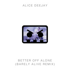 Alice Deejay - Better Off Alone (Barely Alive Remix)(Free Download) Read Description