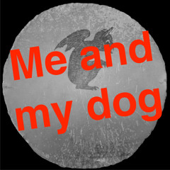 AndyMellow - ME AND MY DOG