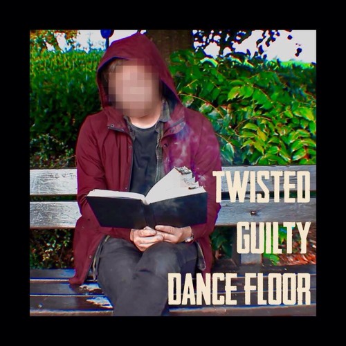 Twisted, Guilty, Dance Floor
