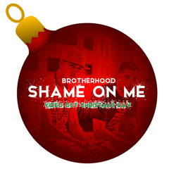 Brotherhood - Shame On Me [Christmas Special]