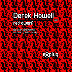 Derek Howell - Red Dwarf (Cid Inc Remix) [Replug]