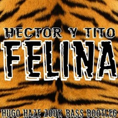 Hector y Tito - Felina (Hugo Haze Zouk Bass Bootleg)