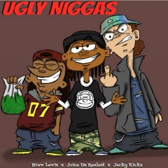 JuiceDaRealest - Ugly Niggas Ft Brew & Jacky Kickz