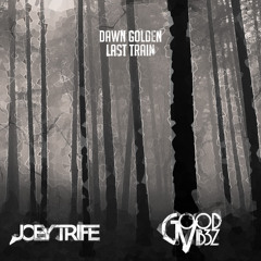 Dawn Golden - Last Train (GoodVib3Z & Joey Trife Remix)