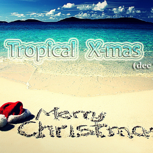 Tropical X - Mas (dec '14)