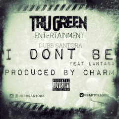 Dubb Santora- I Don't Be Feat Lantana