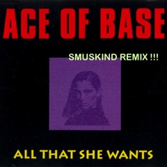 Ace of Base - All That She Wants  (SMUSKIND Remix!!!) FREE DOWNLOAD