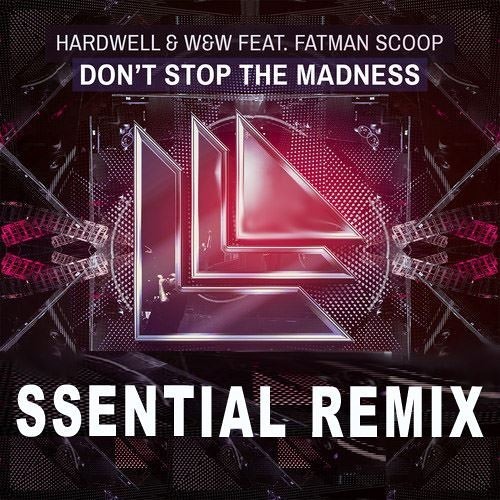 Hardwell & W&W Ft. Fatman Scoop - Don't Stop The Madness (Ssential Remix)