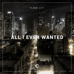 Flame City - All I Ever Wanted | OUT NOW