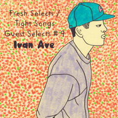 Tight Songs - Guest Selects Mix #9: Ivan Ave