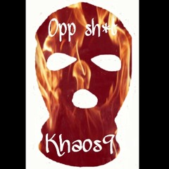 Khaos9-Opp sh*t