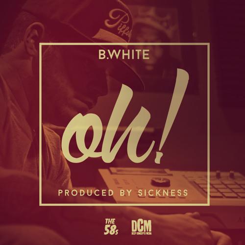 B. White - Oh (Prod. By Sickness)