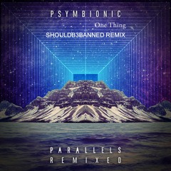 Psymbionic - One Thing (ShouldB3Banned Remix) (FREE DOWNLOAD)