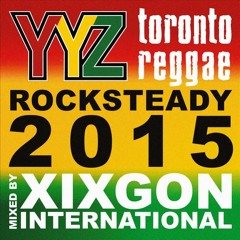 TORONTO REGGAE PRESENTS ROCKSTEADY 2015 MIXED BY XIXGON INTERNATIONAL