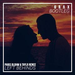 Paris Blohm & Taylr Renee - Left Behinds (GRΔX Bootleg)