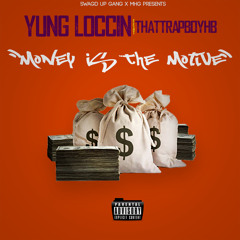 Yung Loccin - Money Is The Motive (Feat. ThatTrapBoyHB)