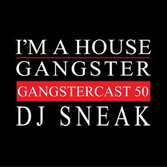 DJ SNEAK | GANGSTERCAST 50