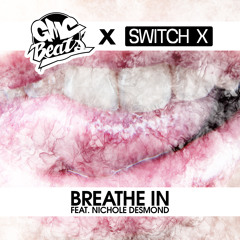 GMCBeats x Switch X - Breathe In (Feat. Nichole Desmond)