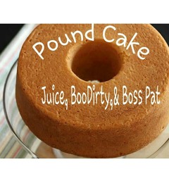 Pound Cake (Juice, Boo Dirty, & Boss Pat