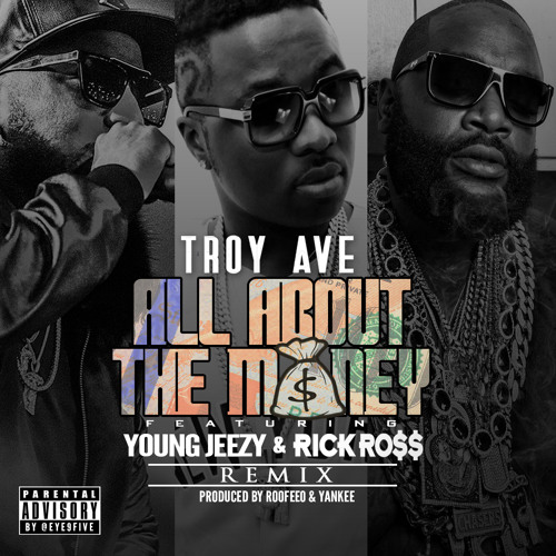 Troy Ave - ALL ABOUT THE MONEY (Remix) Ft. Young Jeezy & Rick Ross (Dirty)