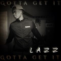 Lazz - Gotta Get It