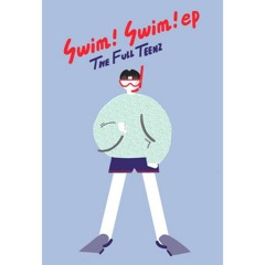 THE FULL TEENZ / swim! swim!