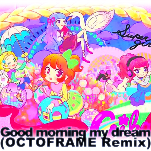 Stream Aikatsu Good Morning My Dream Octoframe Remix アイカツ By Octoframe Listen Online For Free On Soundcloud
