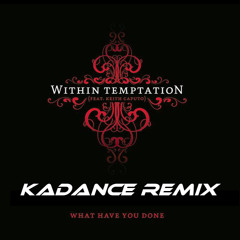 Within Temptation - What Have You Done (Kadance Remix) [Click "Buy" to download full song]