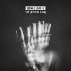 Zebra & Giraffe - Sick (Hoodlum Remix)