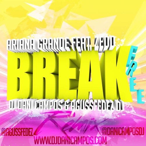 Ariana Grande feat. Zedd - Break Free (Dj Dani Campos & AgussFedez Dj Remix)