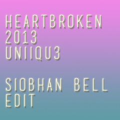 Heartbroken 2013 - Uniiqu3 (Siobhan Bell Edit)