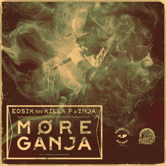 More Ganja - Edsik Feat Killa P & Inja