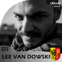 Lee Van Dowski (GE) - Podcast 073 - ubwg.ch