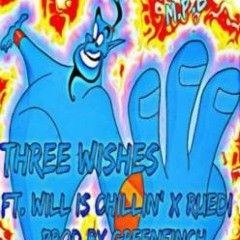 Three Wishes Ft. Will is Chillin' X RUEDi (Prod by Greenfinch)