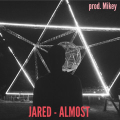 Jared - Almost (Prod. Mikey) CLICK 'BUY' FOR FREE DOWNLOAD
