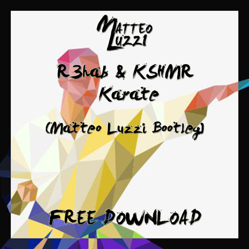 R3hab & KSHMR - Karate (Matteo Luzzi Bootleg)