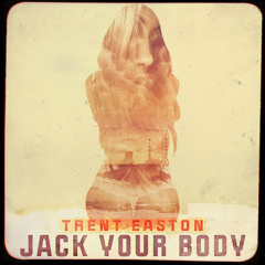 Trent Easton - Jack Your Body