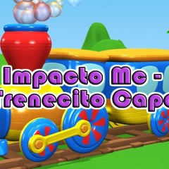Impacto Mc - El Trenecito Capella