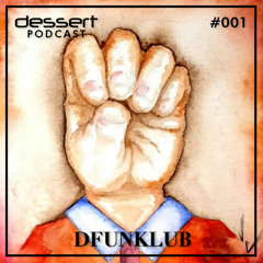 Dessert Podcast 001 | DFUNKLUB