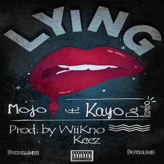 Lying - Mojo Ft. Kayo DaLambo (Prod. By WiiKn Keez)