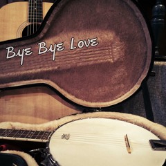 Bye Bye Love (Feat. Anya, Dan Carr, Ken Jones)