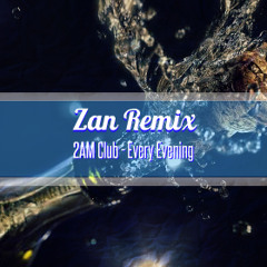 2AM Club - Every Evening (Zan Remix)