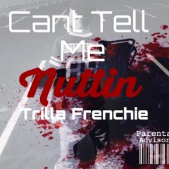 Trilla Frenchie | Can't Tell Me Nuttin (Exclusive 2014!)
