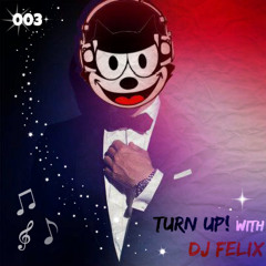 Turn Up! with DJ Felix | Episode 003