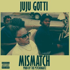 JuJu Gotti - MisMatch (Prod. By The Psychonautz)