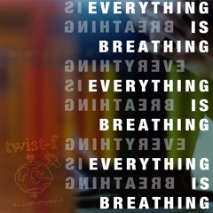 Everything is Breathing