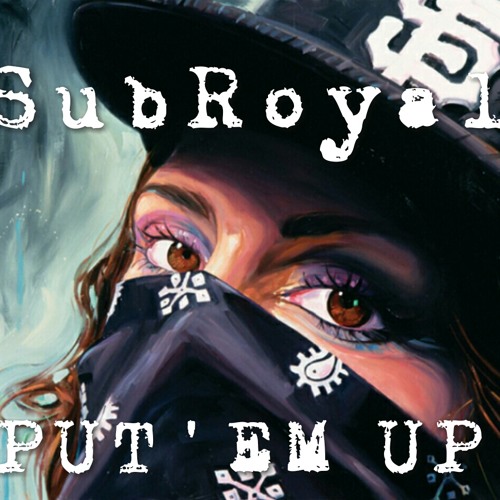 SubRoyal - Put Em Up (Original Mix)