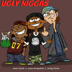 Ugly Niggas- Feat. Juice Da Realest & Jacky kickz