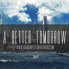 A Better Tomorrow | www.BrandonBeatsOntheBoards.com